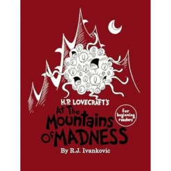 H.P. LOVECRAFT'S AT THE MOUNTAINS OF MADNESS FOR BEGINNING READERS BY R.J. IVANKOVIC