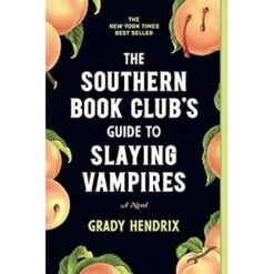 SOUTHERN BOOKCLUB'S GUIDE TO SLAYING VAMPIRES BY GRADY HENDRIX