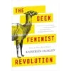 THE GEEK FEMINIST REVOLUTION BY KAMERON HURLEY