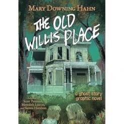 THE OLD WILLIS PLACE (A GRAPHIC GHOST STORY) BY MARY DOWNING HAHN