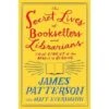THE SECRET LIVES OF BOOKSELLERS AND LIBRARIANS: TRUE STORIES OF THE MAGIC OF READING BY JAMES PATTERSON AND MATT EVERSMANN