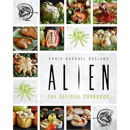 ALIEN THE OFFICIAL COOKBOOK BY CHRIS-RACHAEL OSELAND 1 ALIEN THE OFFICIAL COOKBOOK BY CHRIS-RACHAEL OSELAND