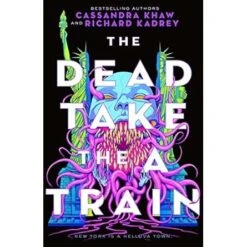 THE DEAD TAKE THE A TRAIN BY RICHARD KADREY