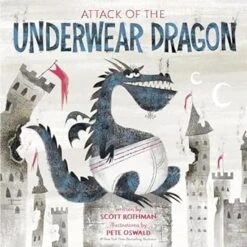 ATTACK OF THE UNDERWEAR DRAGON BY SCOTT ROTHMAN ILLUSTRATED BY PETE OSWALD