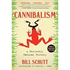 CANNIBALISM: A PERFECTLY NATURAL HISTORY BY BILL SCHUTT