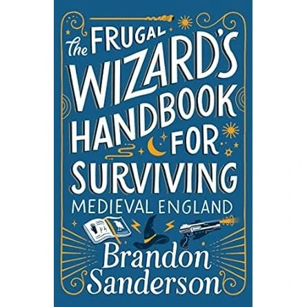 THE FRUGAL WIZARD'S GUIDE FOR SURVIVING MEDIEVAL ENGLAND BY BRANDON SANDERSON 1 THE FRUGAL WIZARD'S GUIDE FOR SURVIVING MEDIEVAL ENGLAND BY BRANDON SANDERSON