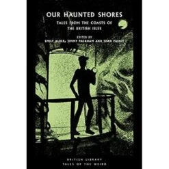OUR HAUNTED SHORES: TALES FROM THE COASTS OF THE BRITISH ISLES