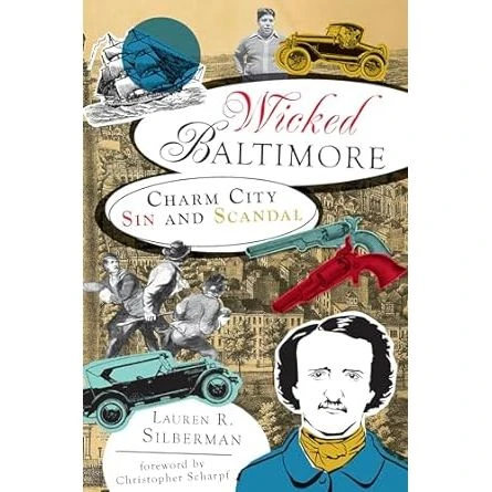 WICKED BALTIMORE: CHARM CITY SIN AND SCANDAL BY LAUREN R. SILBERMAN 1 WICKED BALTIMORE: CHARM CITY SIN AND SCANDAL BY LAUREN R. SILBERMAN