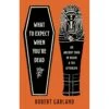 WHAT TO EXPECT WHEN YOU'RE DEAD: AN ANCIENT TOUR OF DEATH AND THE AFTERLIFE BY ROBERT GARLAND -Games And Stuff Online 719OGsszyRL. SL1500