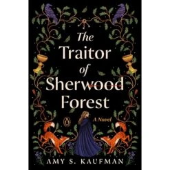 THE TRAITOR OF SHERWOOD FOREST BY AMY S. KAUFMAN