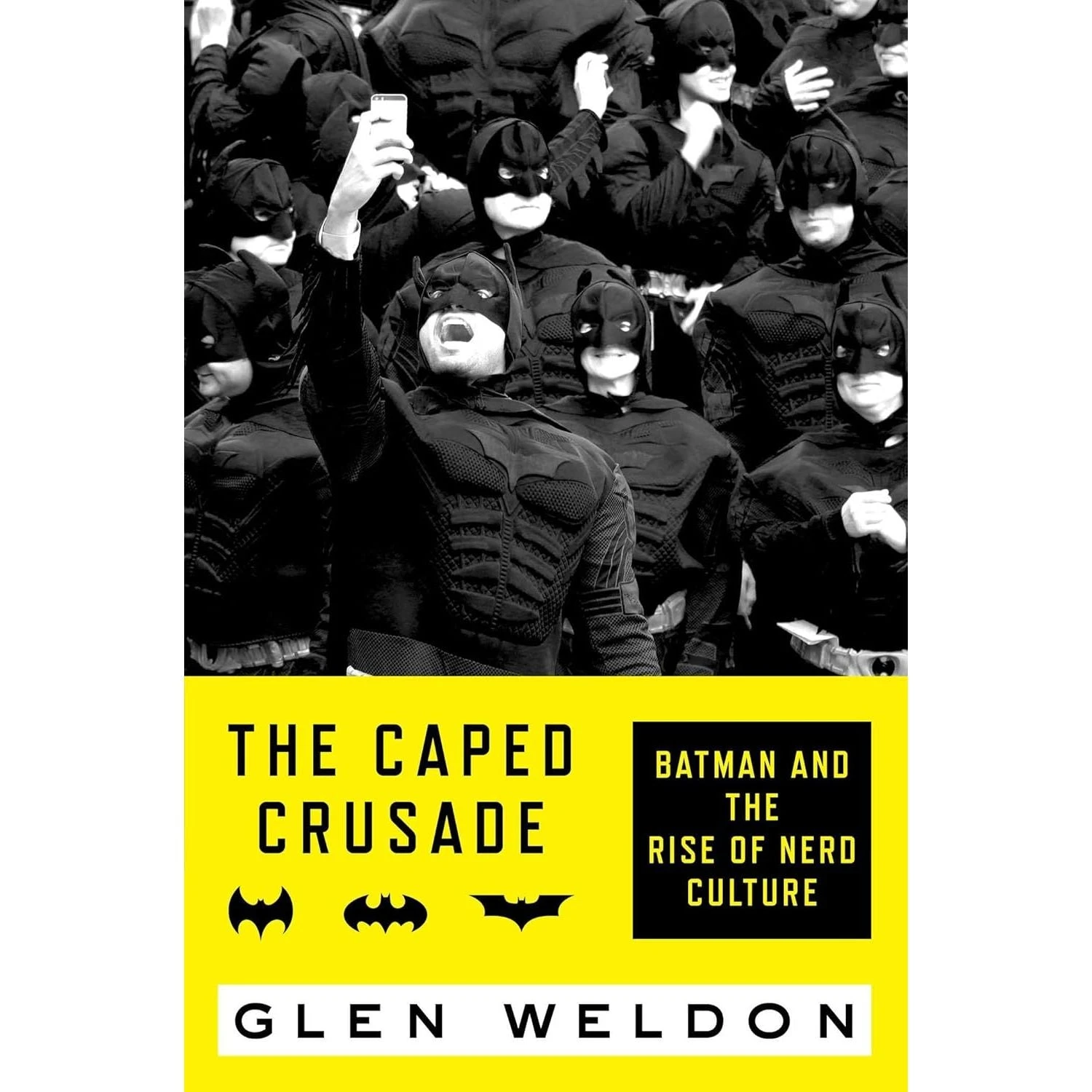 THE CAPED CRUSADE: BATMAN AND THE RISE OF NERD CULTURE BY GLEN WELDON 1 THE CAPED CRUSADE: BATMAN AND THE RISE OF NERD CULTURE BY GLEN WELDON