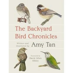THE BACKYARD BIRD CHRONICLES WRITTEN AND ILLLUSTRATED BY AMY TAN