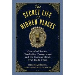 THE SECRET LIFEW OF HIDDEN PLACES BY STEFAN BACHMANN & APRIL GENEVIEVE TUCHOLKE