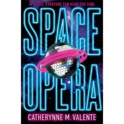 SPACE OPERA BY CATHERYNNE M. VALENTE