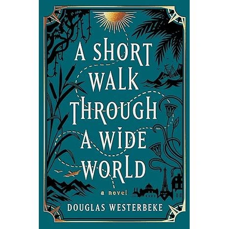 A SHORT WALK THROUGH A WIDE WORLD BY DOUGLAS WESTERBEKE 1 A SHORT WALK THROUGH A WIDE WORLD BY DOUGLAS WESTERBEKE