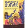 BEEN OUTSIDE: ADVENTURES OF BLACK WOMEN, NONBINARY, AND GENDER NONCONFORMING PEOPLE IN NATURE EDITED BY AMBLER WENDLER AND SHAZ ZAMORE -Games And Stuff Online 91S5eUHLroL. SL1500