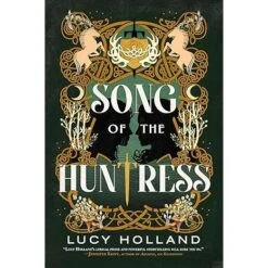 SONG OF THE HUNTRESS BY LUCY HOLLAND