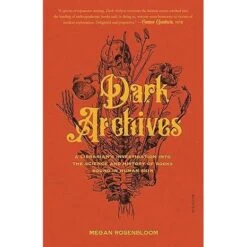 DARK ARCHIVES: A LIBRARIAN'S INVESTIGATION INTO THE SCIENCE AND HISTORY OF BOOKS BOUND IN HUMAN SKIN BY MEGAN ROSENBLOOM